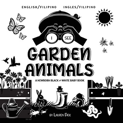 I See Garden Animals: Bilingual (English / Filipino) (Ingles / Filipino) A Newborn Black & White Baby Book (High-Contrast Design & Patterns) ... More!) (Engage Early Readers: Children'S Le - 9781774763223