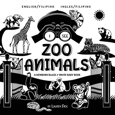I See Zoo Animals: Bilingual (English / Filipino) (Ingles / Filipino) A Newborn Black & White Baby Book (High-Contrast Design & Patterns) (Panda, ... Turtle, Penguin, Polar Bear, And More! - 9781774763247