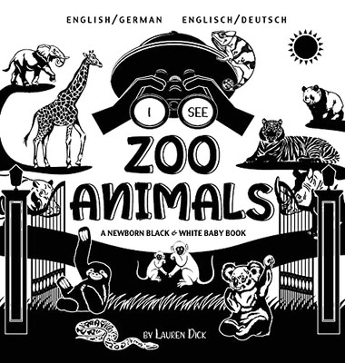 I See Zoo Animals: Bilingual (English / German) (Englisch / Deutsch) A Newborn Black & White Baby Book (High-Contrast Design & Patterns) (Panda, ... Turtle, Penguin, Polar Bear, And More!) - 9781774763377
