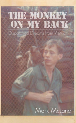 The Monkey on my Back: Dispatches from the Vietnam Trenches