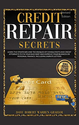 Credit Repair Secrets: Learn The Strategies And Techniques Of Consultants And Credit Attorneys To Fix Your Bad Debt And Improve Your Business Or Personal Finance. Including Dispute Letters. - 9781914409134