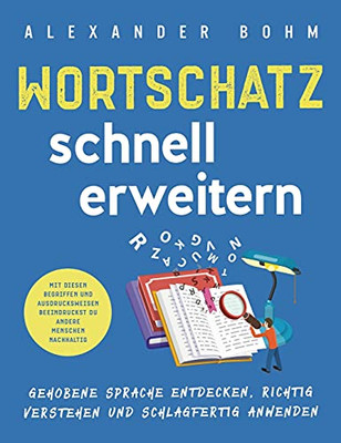 Wortschatz Schnell Erweitern: Gehobene Sprache Entdecken, Richtig Verstehen Und Schlagfertig Anwenden. Mit Diesen Begriffen Und Ausdrucksweisen ... Andere Menschen Nachhaltig (German Edition) - 9781647802615