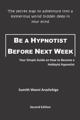 Be a Hypnotist Before Next Week: Your Simple Guide on How to Become a Hobbyist Hypnotist