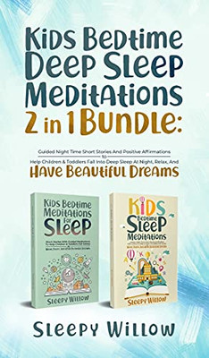 Kids Bedtime Deep Sleep Meditations 2 In 1 Bundle: Guided Night Time Short Stories And Positive Affirmations To Help Children & Toddlers Fall Into Deep At Night, Relax, And Have Beautiful Dreams - 9781953142191