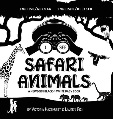 I See Safari Animals: Bilingual (English / German) (Englisch / Deutsch) A Newborn Black & White Baby Book (High-Contrast Design & Patterns) (Giraffe, ... Early Readers: Children'S Learning Books) - 9781774763278