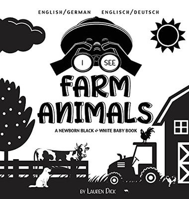 I See Farm Animals: Bilingual (English / German) (Englisch / Deutsch) A Newborn Black & White Baby Book (High-Contrast Design & Patterns) (Cow, Horse, ... Early Readers: Children'S Learning Books) - 9781774763292