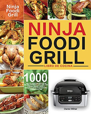 Libro De Cocina Ninja Foodi Grill: Libro De Cocina Ninja Foodi Grill De 1000 Dã­As Para Principiantes Y Avanzados 2021 Recetas Sabrosas, Rã¡Pidas Y ... Y La Fritura Al Aire Libre (Spanish Edition) - 9781954703674