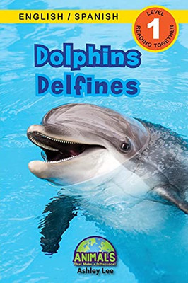 Dolphins / Delfines: Bilingual (English / Spanish) (Inglã©S / Espaã±Ol) Animals That Make A Difference! (Engaging Readers, Level 1) (Animals That Make A ... (English / Spanish) (Inglã©S / Espaã±Ol)) - 9781774763919