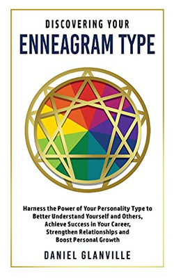 Discovering Your Enneagram Type: Harness The Power Of Your Personality Type To Better Understand Yourself And Others, Achieve Success In Your Career, Strengthen Relationships And Boost Personal Growth - 9781990283024