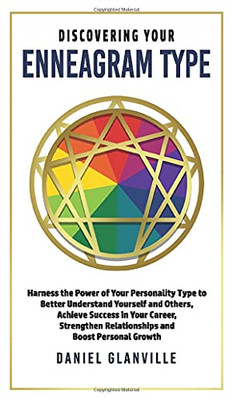 Discovering Your Enneagram Type: Harness The Power Of Your Personality Type To Better Understand Yourself And Others, Achieve Success In Your Career, Strengthen Relationships And Boost Personal Growth - 9781990283031