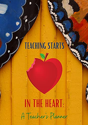 Teaching Starts In The Heart: A Teacher'S Planner: 2021-2022 Teacher Lesson Planner - 9781737315858