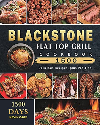 Blackstone Flat Top Grill Cookbook 1500: 1500 Days Delicious Recipes, Plus Pro Tips - 9781803431765