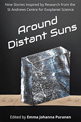 Around Distant Suns: Stories Inspired By The St Andrews Centre For Exoplanet Science - 9781911486657