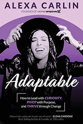 Adaptable: How To Lead With Curiosity, Pivot With Purpose, And Thrive Through Change - 9781951694395