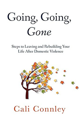 Going, Going, Gone: Steps To Leaving And Rebuilding Your Life After Domestic Violence - 9781736590201