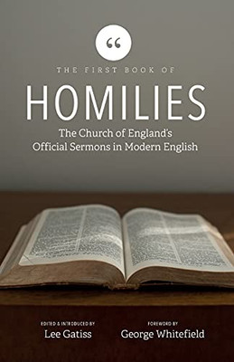 The First Book Of Homilies: The Church Of England'S Official Sermons In Modern English - 9781739937607