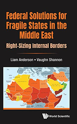 Federal Solutions For Fragile States In The Middle East: Right-Sizing Internal Borders - 9781800610040