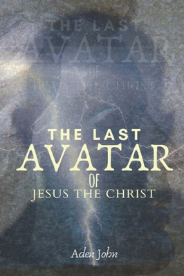 The Last Avatar Of Jesus The Christ