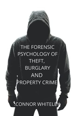 The Forensic Psychology Of Theft, Burglary And Property Crime (An Introductory Series) - 9781914081583