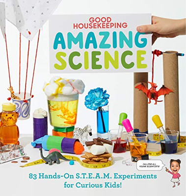 Good Housekeeping Amazing Science: 83 Hands-On S.T.E.A.M Experiments For Curious Kids! - 9781950785896