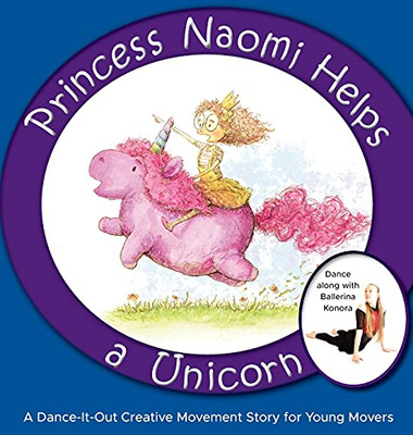 Princess Naomi Helps A Unicorn: A Dance-It-Out Creative Movement Story For Young Movers - 9781736875063