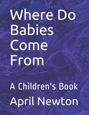 Where Do Babies Come From: A Children's Book