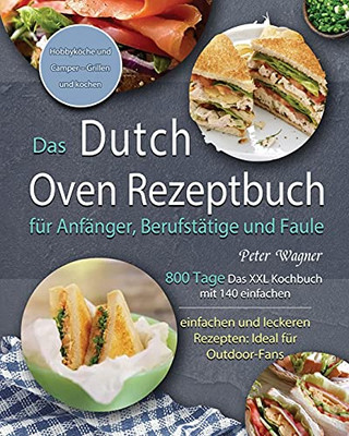 Das Dutch Oven Rezeptbuch Fã¼R Anfã¤Nger, Berufstã¤Tige Und Faule 2021 (German Edition) - 9781803671383