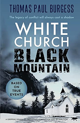 White Church, Black Mountain: A Gripping Drama Of Prejudice, Corruption And Retribution - 9781913942861