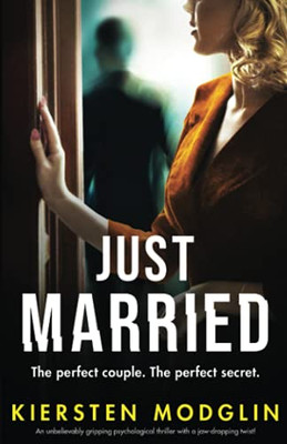 Just Married: An Unbelievably Gripping Psychological Thriller With A Jaw-Dropping Twist! - 9781800196377