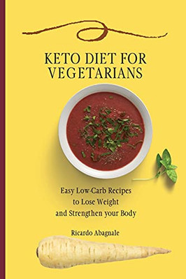 Keto Diet For Vegetarians: Easy Low-Carb Recipes To Lose Weight And Strengthen Your Body - 9781802772005