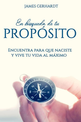 En bÃºsqueda de tu propÃ³sito: Encuentra para que naciste y vive tu vida al mÃ¡ximo