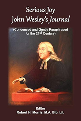 Serious Joy, John Wesley'S Journal: Condensed And Gently Paraphrased For The 21St Century - 9781736534472