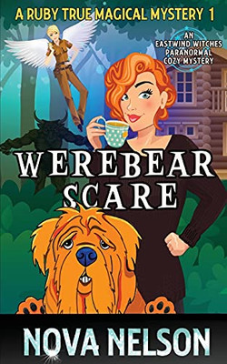 Werebear Scare: An Eastwind Witches Paranormal Cozy Mystery (A Ruby True Magical Mystery) - 9781736728901