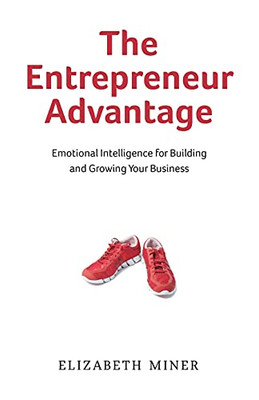 The Entrepreneur Advantage: Emotional Intelligence For Building And Growing Your Business - 9781737380047