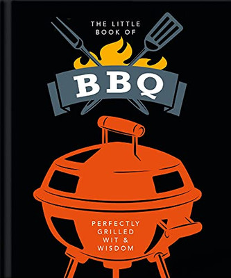 The Little Book Of Bbq: Perfectly Grilled Wit & Wisdom (The Little Books Of Food & Drink) - 9781800690097