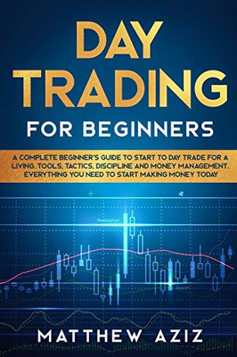 Day Trading For Beginners: A Complete Beginner'S Guide To Start To Day Trade For A Living - 9781801885973