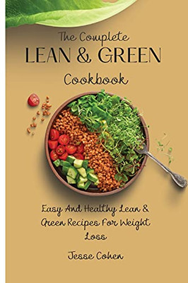 The Complete Lean & Green Cookbook: Easy And Healthy Lean & Green Recipes For Weight Loss - 9781803178974