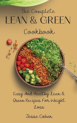 The Complete Lean & Green Cookbook: Easy And Healthy Lean & Green Recipes For Weight Loss - 9781803178981