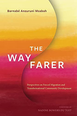 The Wayfarer: Perspectives On Forced Migration And Transformational Community Development - 9781839732256