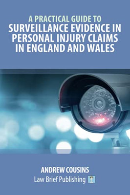 A Practical Guide To Surveillance Evidence In Personal Injury Claims In England And Wales - 9781913715731