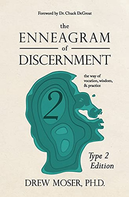 The Enneagram Of Discernment (Type Two Edition): The Way Of Vocation, Wisdom, And Practice - 9781736918401