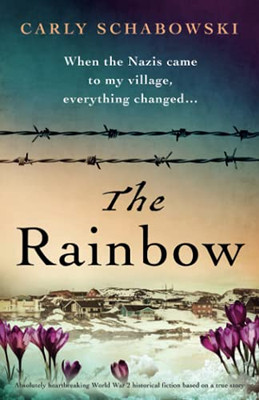 The Rainbow: Absolutely Heartbreaking World War 2 Historical Fiction Based On A True Story - 9781800198104