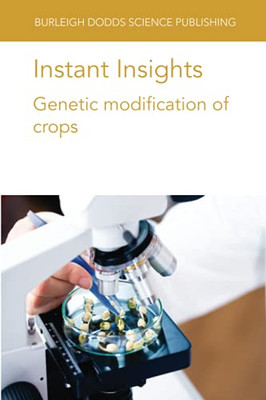 Instant Insights: Genetic Modification Of Crops (Burleigh Dodds Science: Instant Insights) - 9781801461610
