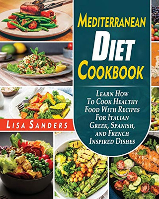 Mediterranean Diet Cookbook: Easy And Affordable Beginner'S Recipes To Lose Weight Quickly - 9781801789974