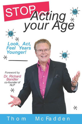 Stop Acting Your Age: Look, Act, Feel Years Younger!