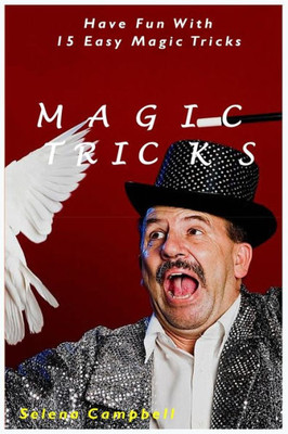 Magic Tricks: Have Fun With 15 Easy Magic Tricks