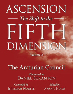 Ascension: The Shift to the Fifth Dimension, Volume 2: The Arcturian Council