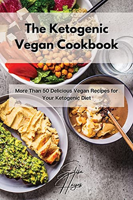 The Ketogenic Vegan Cookbook: More Than 50 Delicious Vegan Recipes For Your Ketogenic Diet - 9781803117362