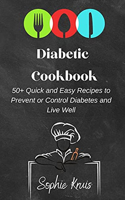 Diabetic Cookbook: 50+ Quick And Easy Recipes To Prevent Or Control Diabetes And Live Well - 9781803117935