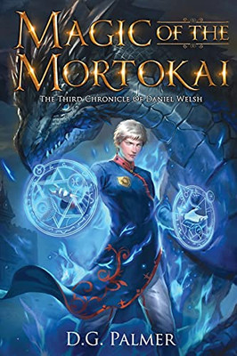 Magic Of The Mortokai: The Third Chronicle Of Daniel Welsh (The Chronicles Of Daniel Welsh) - 9781838038465